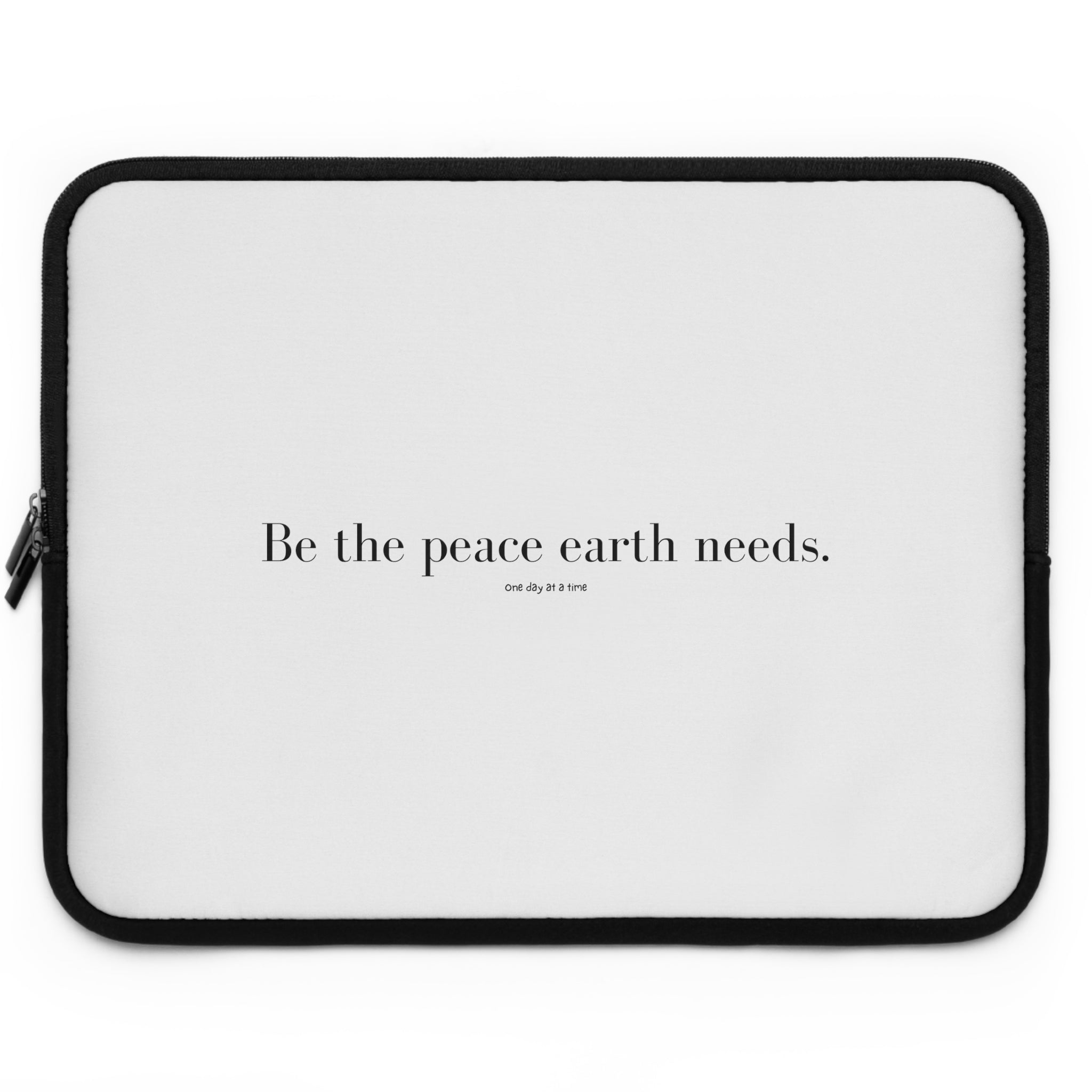 "Be the peace Earth needs" Laptop Sleeve