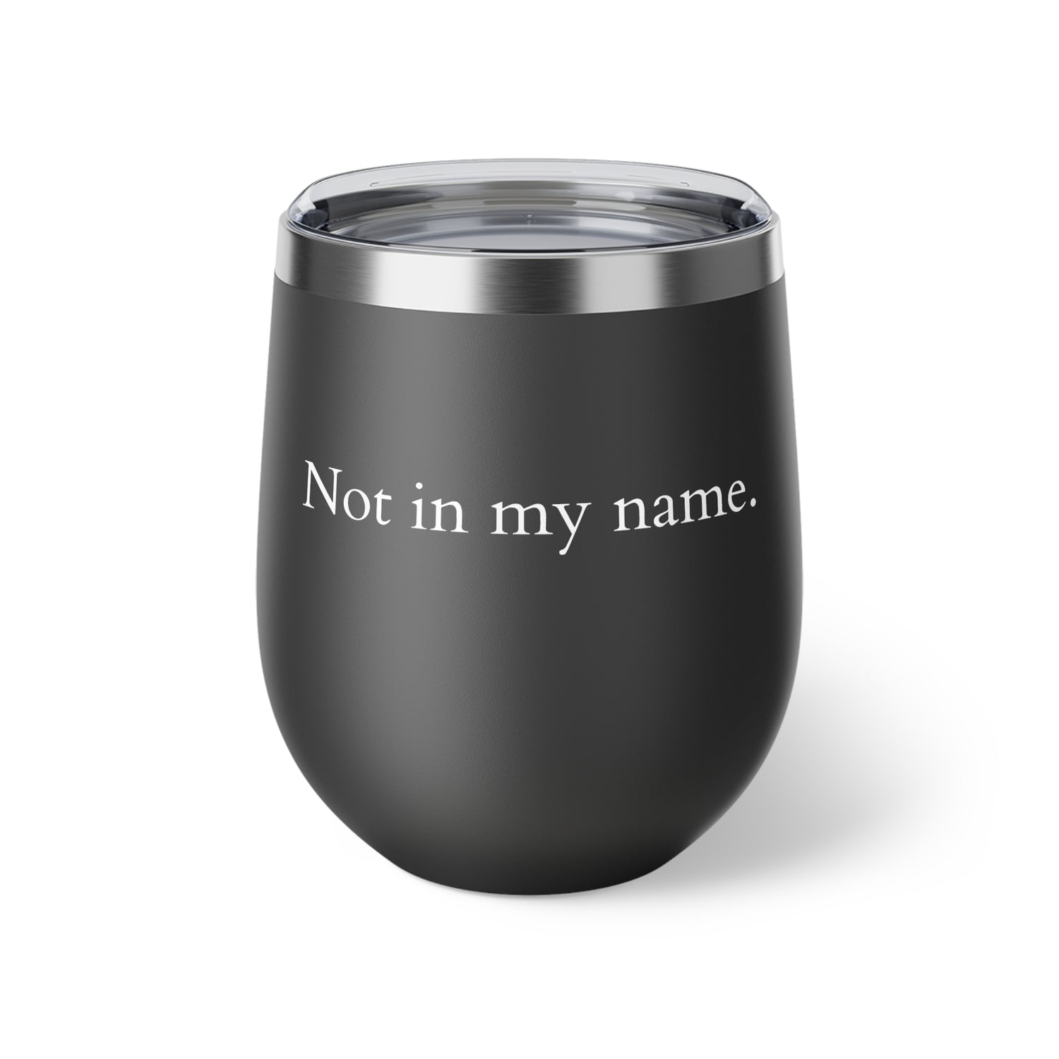 Copper Vacuum Insulated Cup, 12oz- White "Not in my name"