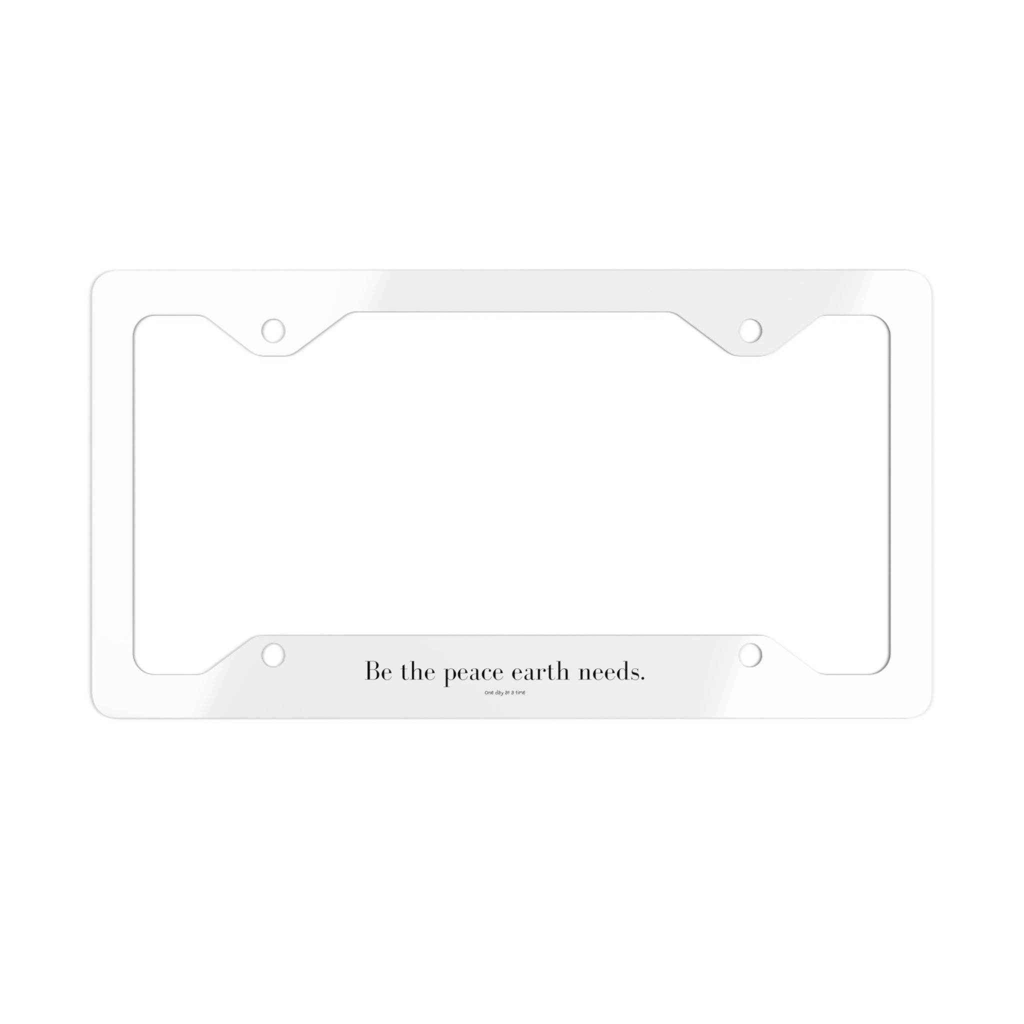 "Be the peace Earth needs" License Plate Frame