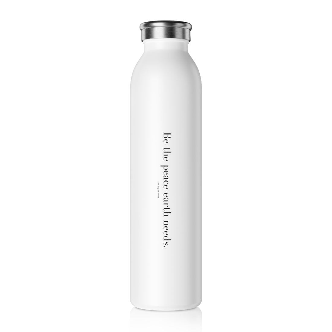 Slim Water Bottle- White "Be the Peace Earth Needs"