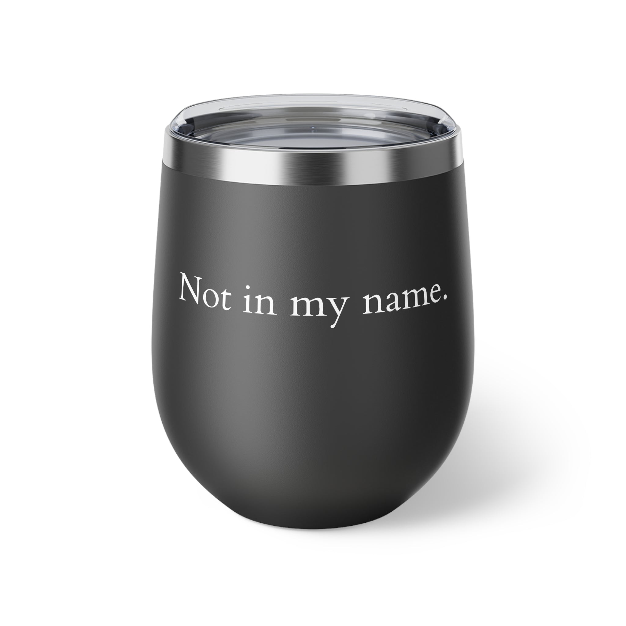 Copper Vacuum Insulated Cup, 12oz- White &quot;Not in my name&quot;