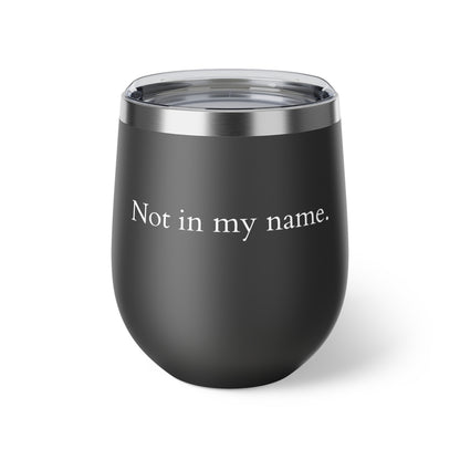 Copper Vacuum Insulated Cup, 12oz- White &quot;Not in my name&quot;