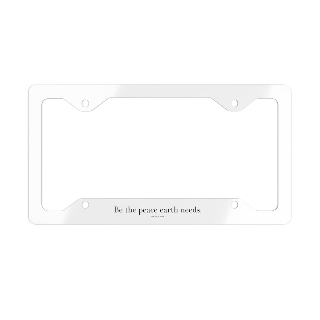 "Be the peace Earth needs" License Plate Frame