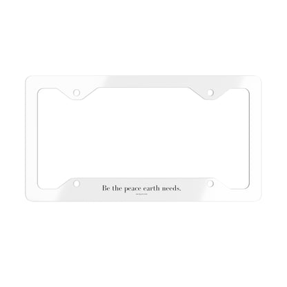 &quot;Be the peace Earth needs&quot; License Plate Frame